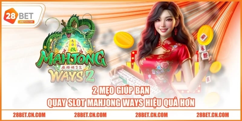 Game Nổ Hũ Đường Mạt Chược 28BET Hấp Dẫn Với RTP 96.5% 2 mẹo giúp bạn quay slot Mahjong Ways hiệu quả hơn