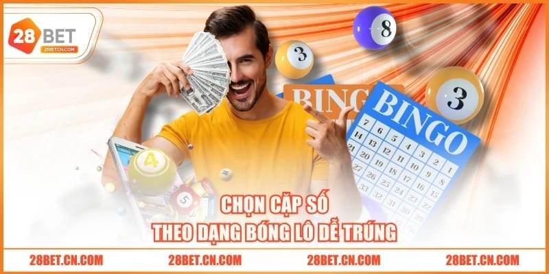 Song Thủ Lô Là Gì? Bật Mí 3 Tip Chơi Tăng Cơ Hội Trúng Chọn cặp số theo dạng bóng lô dễ trúng