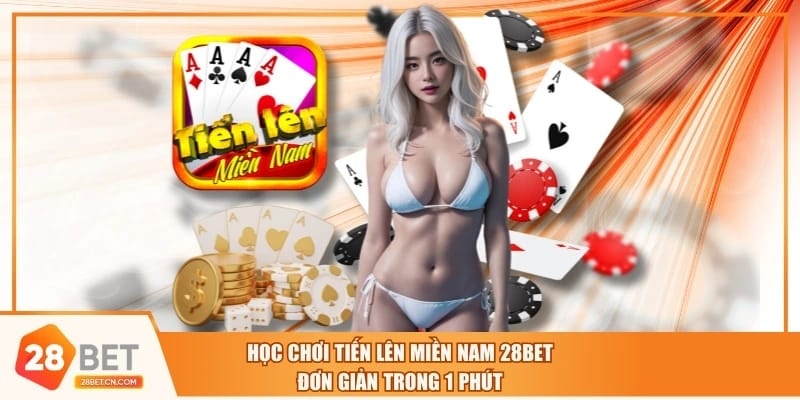 Học Chơi Tiến Lên Miền Nam 28BET Đơn Giản Trong 1 Phút Học Chơi Tiến Lên Miền Nam 28BET Đơn Giản Trong 1 Phút