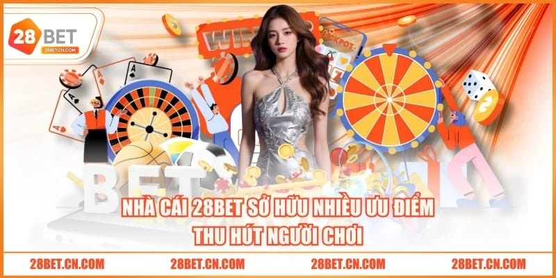 Giới Thiệu 28BET Nhà cái 28BET sở hữu nhiều ưu điểm thu hút người chơi